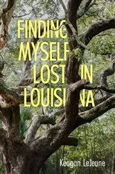 Book cover of Finding Myself Lost in Louisiana by Keagan LeJeune