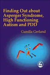 Book cover of Finding Out About Asperger Syndrome, High-Functioning Autism and PDD by Gunilla Gerland