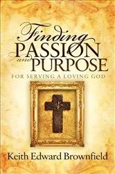 Book cover of Finding Passion and Purpose by Keith Edward Brownfield