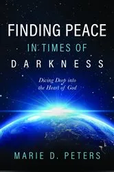 Book cover of Finding Peace in Times of Darkness by Marie D. Peters