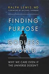 Book cover of Finding Purpose in a Godless World by Ralph Lewis