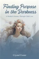Book cover of FINDING PURPOSE IN THE DARKNESS by Crystal Foster
