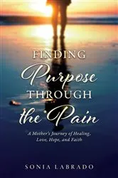 Book cover of Finding Purpose Through the Pain by Sonia Labrado
