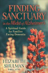 Book cover of Finding Sanctuary in the Midst of Alzheimer's by Elizabeth Shulman