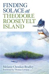 Book cover of Finding Solace at Theodore Roosevelt Island by Melanie Choukas-Bradley