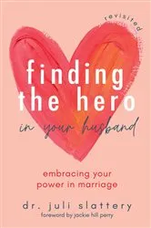 Book cover of Finding the Hero in Your Husband, Revisited by Juli Slattery