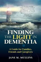 Book cover of Finding the Light in Dementia: by Dr. Jane  M Mullins