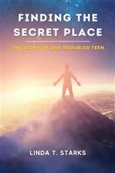 Book cover of FINDING THE SECRET PLACE - THE STORY OF ONE TROUBLED TEEN by LINDA STARKS