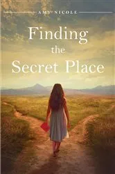 Book cover of Finding the Secret Place by Amy Nicole