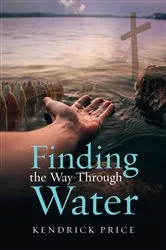 Book cover of Finding the Way Through Water by Kendrick Price