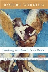 Book cover of Finding the World’s Fullness by Robert Cording