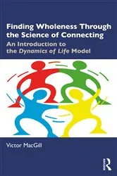 Book cover of Finding Wholeness Through the Science of Connecting by Victor MacGill