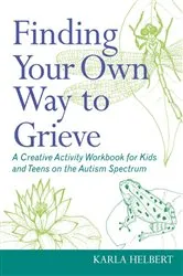 Book cover of Finding Your Own Way to Grieve by Karla Helbert
