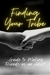 Book cover of Finding Your Tribe: Guide to Making Friends as an Adult by Graves