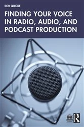 Book cover of Finding Your Voice in Radio, Audio, and Podcast Production by Rob Quicke
