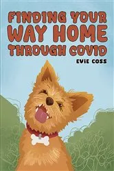 Book cover of Finding Your Way Home through COVID by Evie Coss