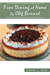 Book cover of Fine Dining at Home By Chef Bernard by Bernard A. Mayer