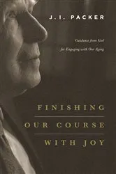 Book cover of Finishing Our Course with Joy by J. I. Packer