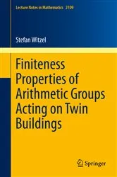 Book cover of Finiteness Properties of Arithmetic Groups Acting on Twin Buildings by Stefan Witzel