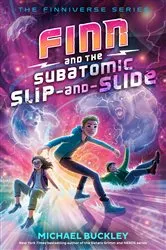 Book cover of Finn and the Subatomic Slip-and-Slide by Michael Buckley