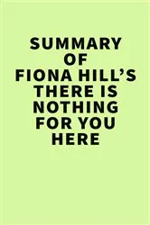 Book cover of Fiona Hill’s There Is Nothing for You Here by IRB Media