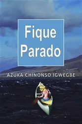 Book cover of Fique Parado by Azuka Chinonso Igwegbe