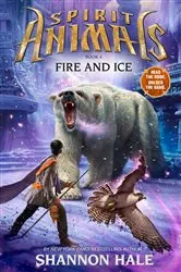 Book cover of Fire and Ice (Spirit Animals, Book 4) by Shannon Hale