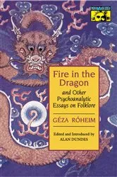 Book cover of Fire in the Dragon and Other Psychoanalytic Essays on Folklore by Géza Róheim