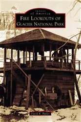 Book cover of Fire Lookouts of Glacier National Park by David R. Butler