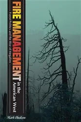 Book cover of Fire Management in the American West by Mark Hudson