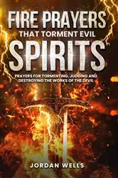 Book cover of Fire Prayers That Torment Evil Spirits by Jordan Wells