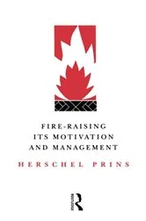 Book cover of Fire-Raising: Its motivation and management by Herschel Prins