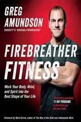 Book cover of Firebreather Fitness: Work Your Body, Mind, and Spirit into the Best Shape of Your Life by Greg Amundson