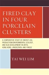 Book cover of Fired Clay in Four Porcelain Clusters by Tai Wei Lim