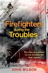 Book cover of Firefighters during the Troubles by John Wilson