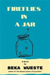 Book cover of Fireflies in a Jar by Beka Wueste