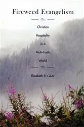 Book cover of Fireweed Evangelism by Elizabeth Geitz