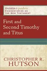 Book cover of First and Second Timothy and Titus (Paideia: Commentaries on the New Testament) by Christopher R. Hutson