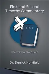 Book cover of First and Second Timothy Commentary by Dr. Derrick Holyfield