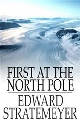 Book cover of First at the North Pole by Edward Stratemeyer