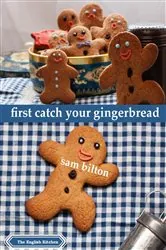 Book cover of First Catch Your Gingerbread by Sam Bilton