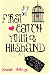 Book cover of First Catch Your Husband by Sarah Bridge