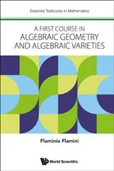 Book cover of First Course In Algebraic Geometry And Algebraic Varieties, A by Flaminio Flamini