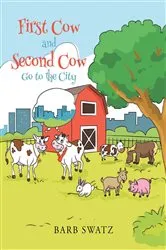 Book cover of First Cow and Second Cow Go to the City by Barb Swatz