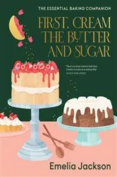 Book cover of First, Cream the Butter and Sugar by Emelia Jackson