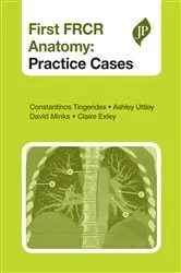 Book cover of First FRCR Anatomy - Practice Cases by Tingerides Constantinos