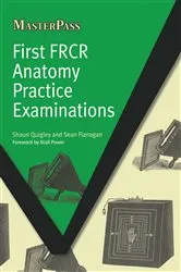 Book cover of First FRCR Anatomy Practice Examinations by Shaun Quigley