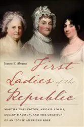 Book cover of First Ladies of the Republic by Jeanne E. Abrams
