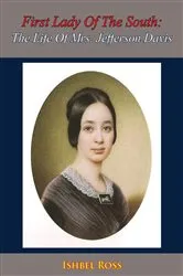 Book cover of First Lady Of The South: The Life Of Mrs. Jefferson Davis by Unknown