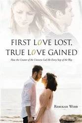 Book cover of First Love Lost, True Love Gained by Rebekah Webb